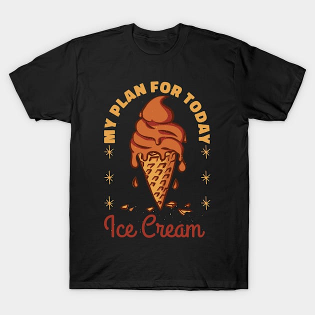 Plan For Today Ice Cream Lover T-Shirt by Promen Shirts